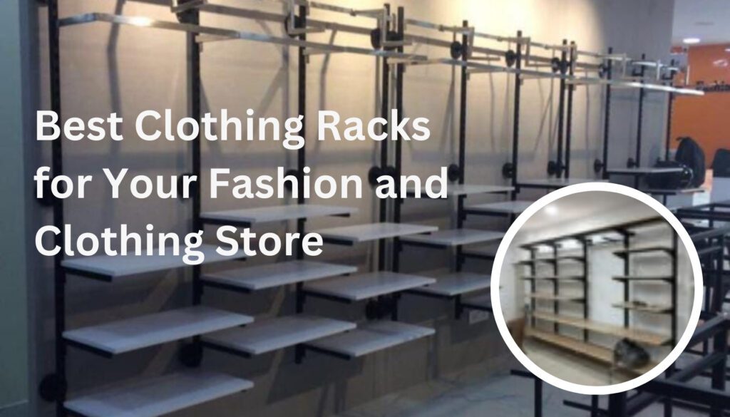 Best Clothing Racks for Your Fashion and Clothing Store